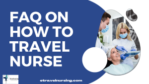 FAQ on How To Travel Nurse