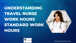 Understanding Travel Nurse Work Hours