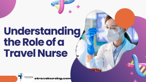 Understanding the Role of a Travel Nurse