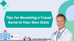 Tips for Becoming a Travel Nurse in Your Own State