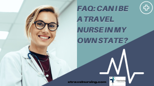 FAQ: Can I Be a Travel Nurse in My Own State?