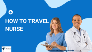 How To Travel Nurse