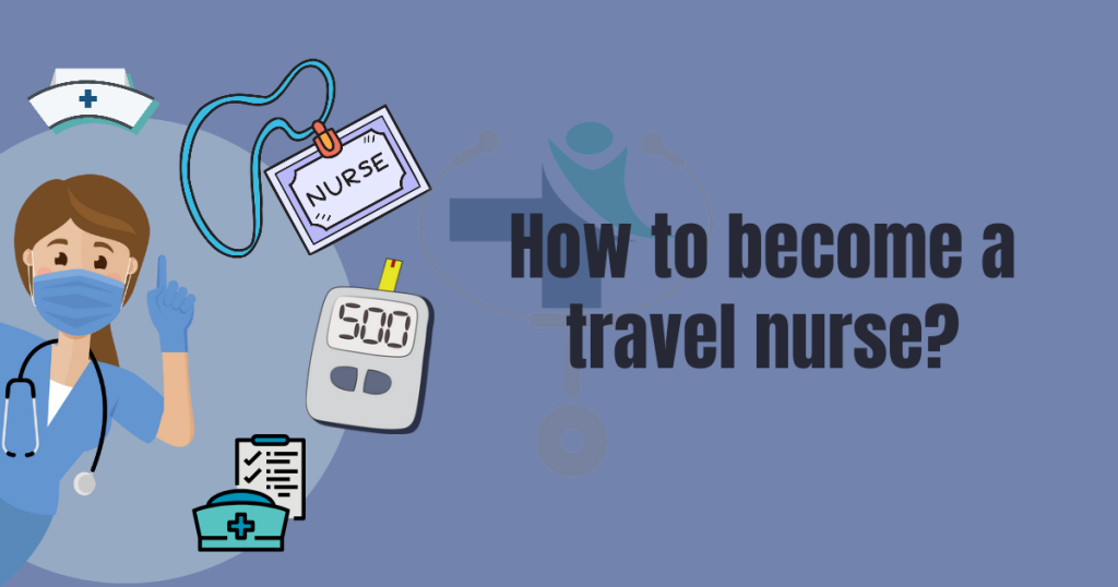 How to Become a Travel Nurse?