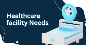 healthcare facility needs