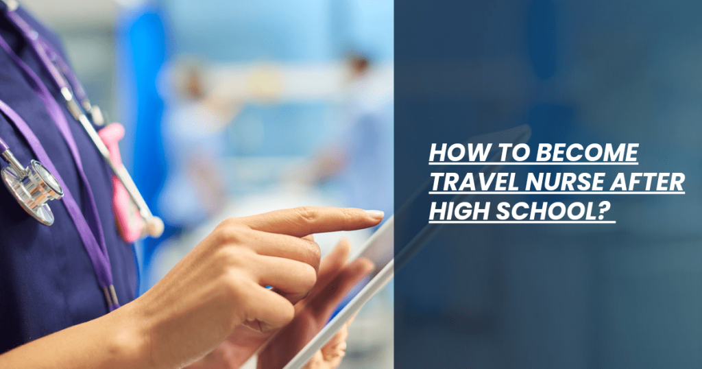 how to become travel nurse after high school