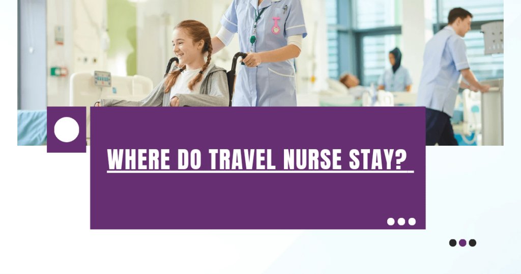 where do travel nurse stay