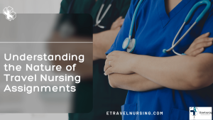 Understanding the Nature of Travel Nursing Assignments