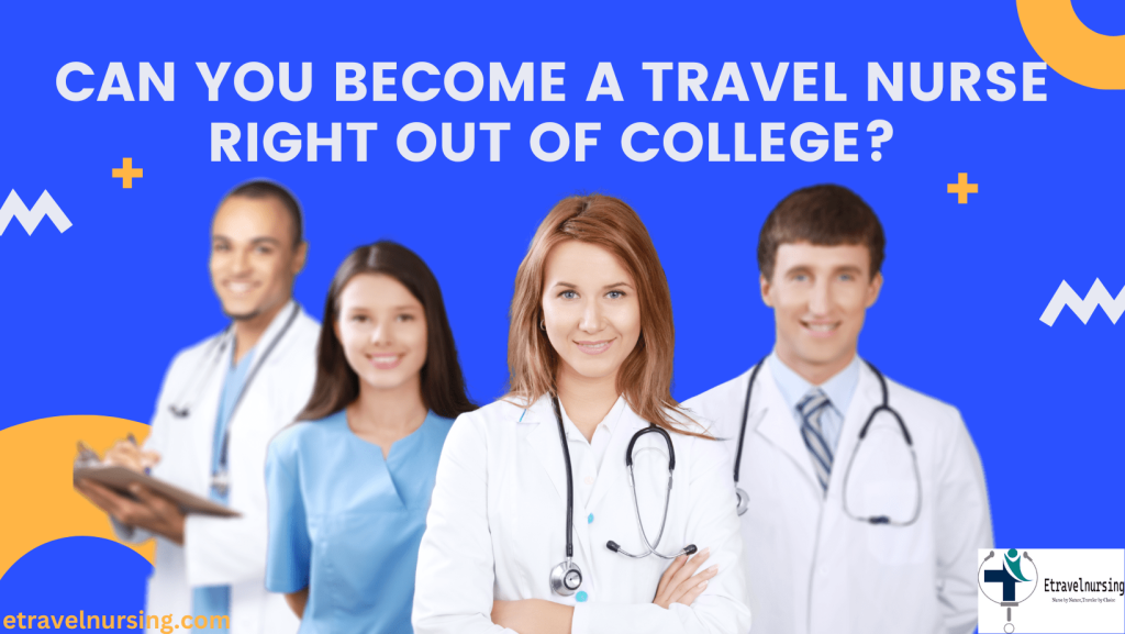 Can You Become a Travel Nurse Right Out of College?