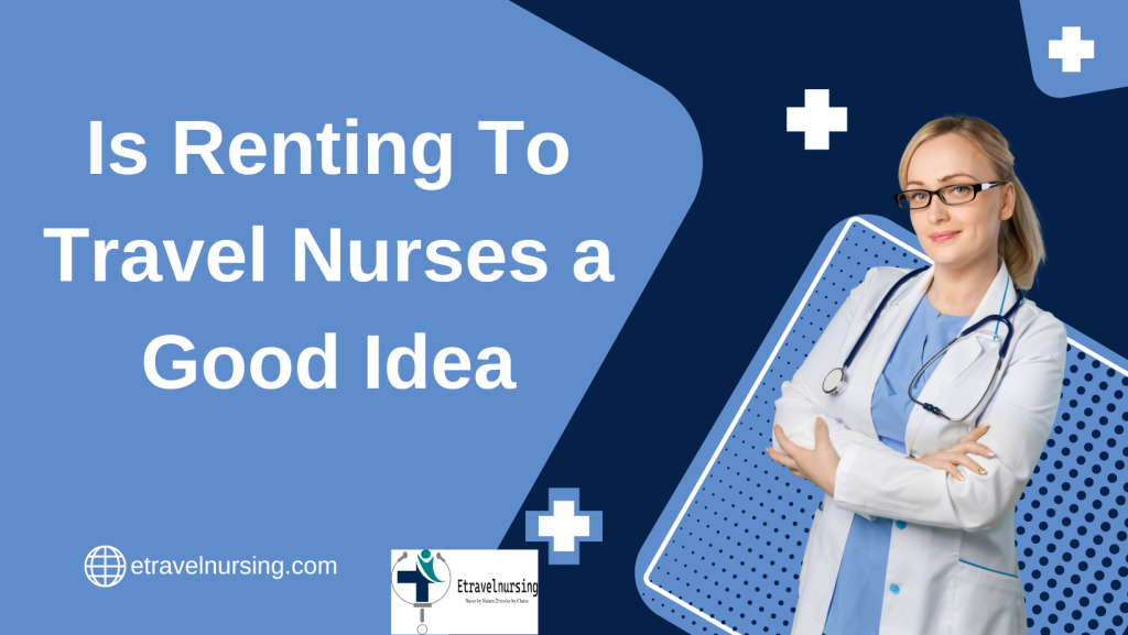 Is Renting To Travel Nurses a Good Idea