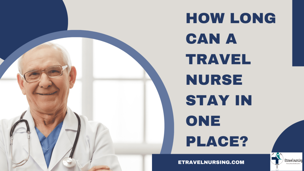 How Long Can a Travel Nurse Stay in One Place?