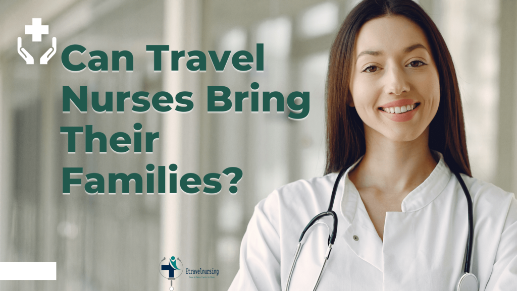 Can Travel Nurses Bring Their Families?