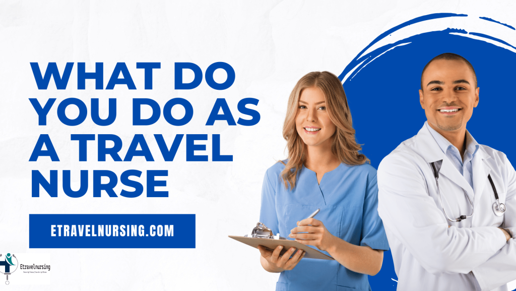 What Do You Do As a Travel Nurse