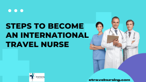 Steps to Become an International Travel Nurse