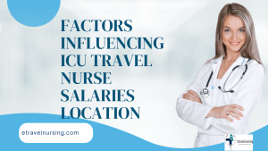 Factors Influencing ICU Travel Nurse Salaries