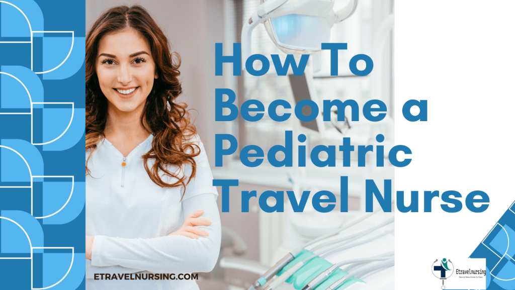 How To Become a Pediatric Travel Nurse