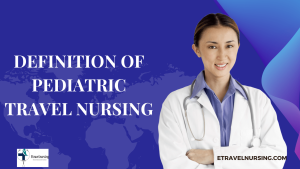 Definition of Pediatric Travel Nursing