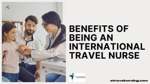 Benefits of Being an International Travel Nurse