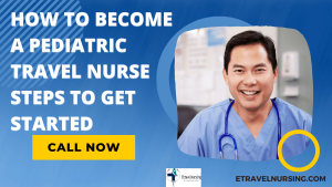 How to Become a Pediatric Travel Nurse Steps to Get Started