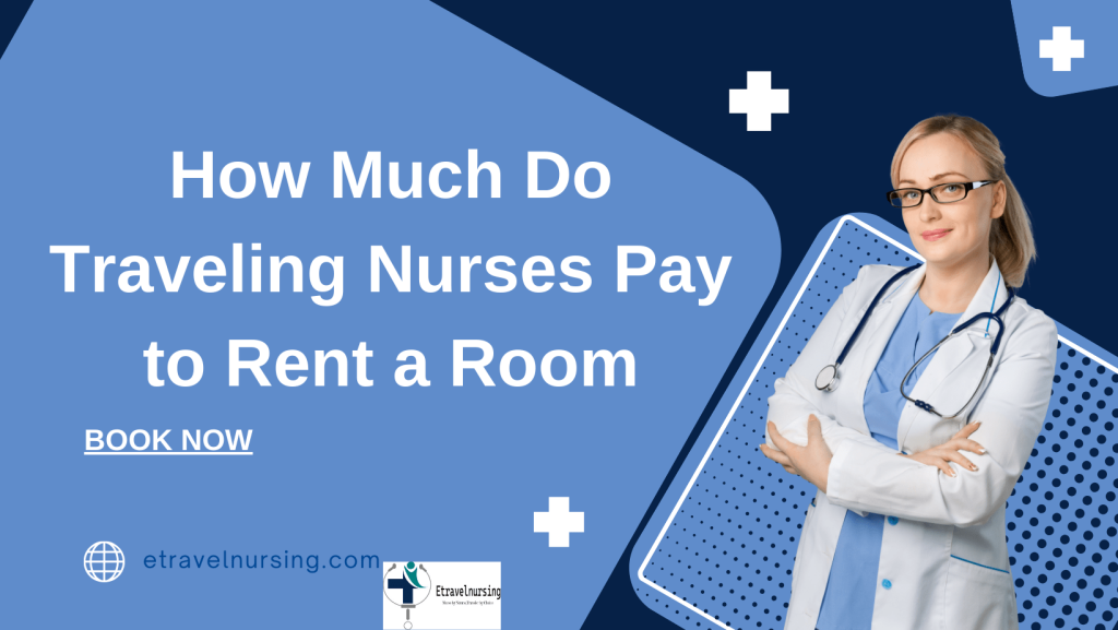 How Much Do Traveling Nurses Pay to Rent a Room