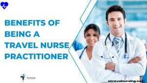 Benefits of Being a Travel Nurse Practitioner