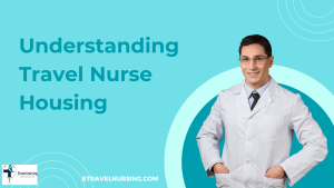 Understanding Travel Nurse Housing