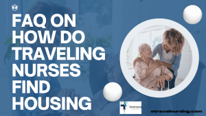 FAQ on How Do Traveling Nurses Find Housing