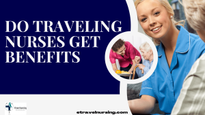 Do Traveling Nurses Get Benefits