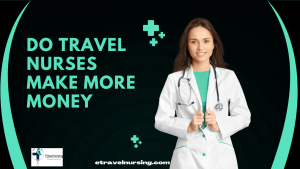 Do Travel Nurses Make More Money