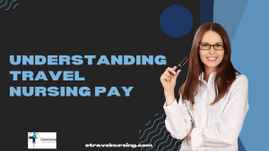 Understanding Travel Nursing Pay