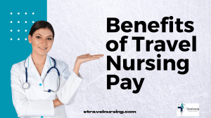 Benefits of Travel Nursing Pay