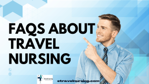 FAQs About Travel Nursing