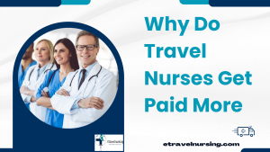 Why Do Travel Nurses Get Paid More