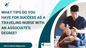 What Tips Do You Have for Success as a Traveling Nurse with an Associate's Degree?