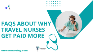 FAQs About Why Travel Nurses Get Paid More