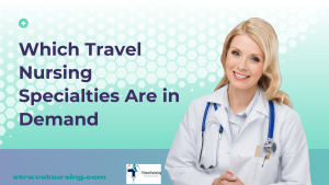 Which Travel Nursing Specialties Are in Demand