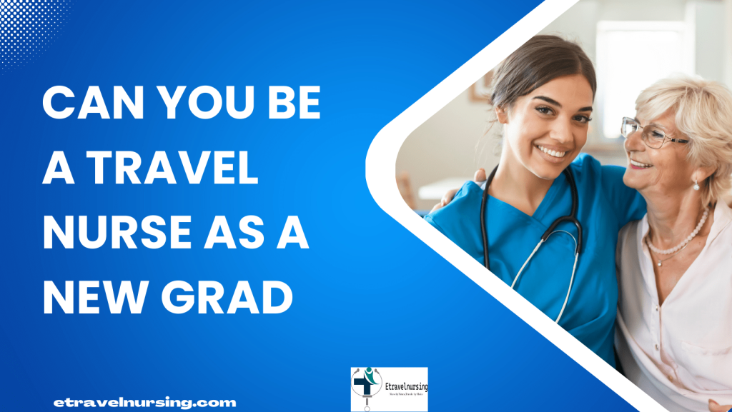 Can You Be a Travel Nurse As a New Grad