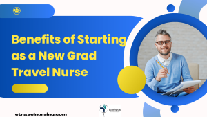 Benefits of Starting as a New Grad Travel Nurse