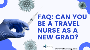 FAQ: Can You Be a Travel Nurse As a New Grad?