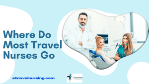 Where Do Most Travel Nurses Go