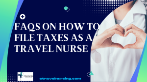 FAQs on How To File Taxes As a Travel Nurse