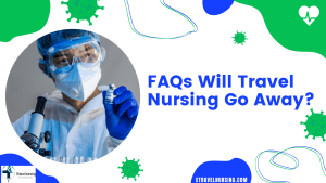 FAQs Will Travel Nursing Go Away?
