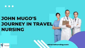 John Mugo's Journey in Travel Nursing