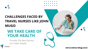 Challenges Faced by Travel Nurses like John Mugo