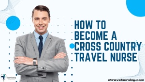 How to Become a Cross Country Travel Nurse